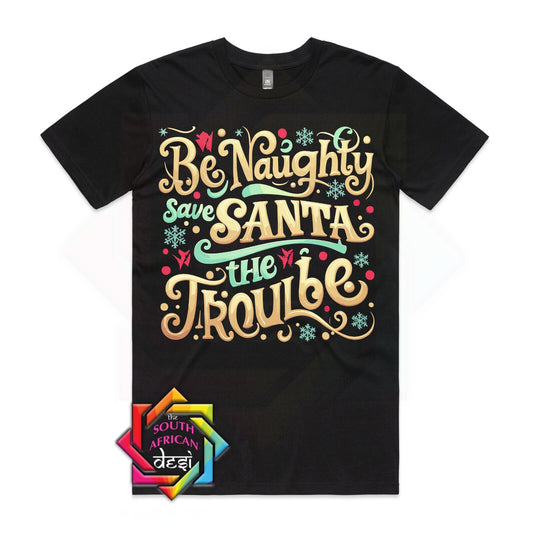 Be naughty save Santa the trouble | Christmas T-shirt