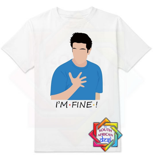 I'M FINE | ROSS GELLER | FRIENDS INSPIRED T-SHIRT