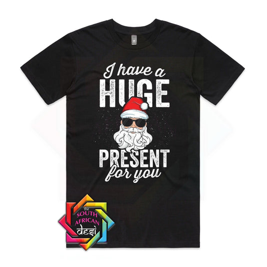 I have a huge present for you | Santa - Christmas T-shirt