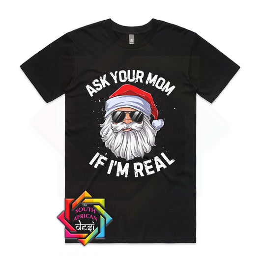 Ask your mum if I'm real | Santa - Christmas T-shirt