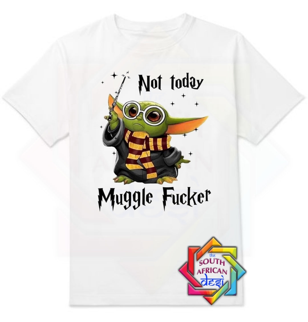 NOT TODAY MUGGLE F*CKER YODHA | STAR WARS INSPIRED T•SHIRT