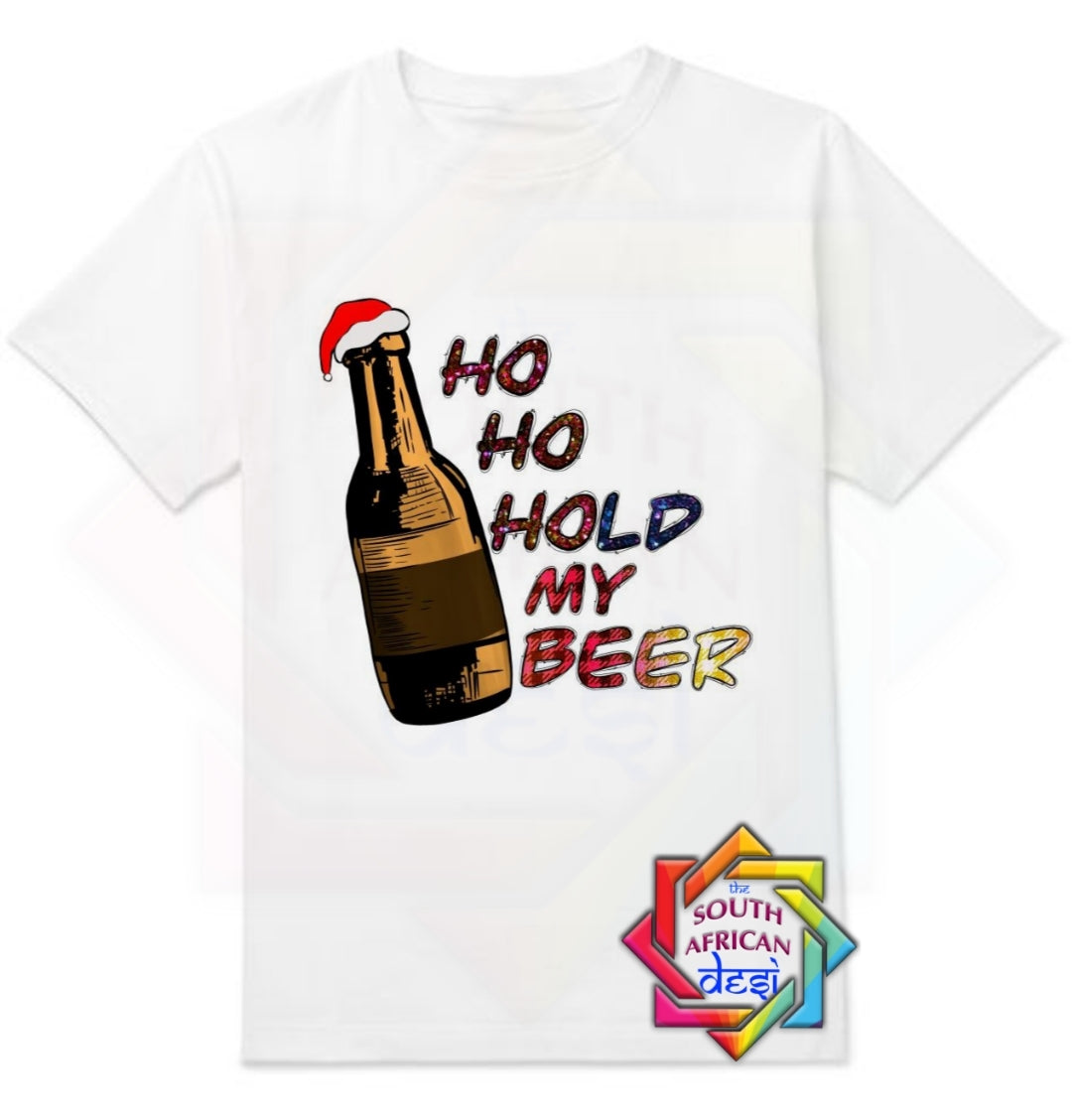 Ho Ho Ho Hold My Beer Christmas T Shirt The South African Desi