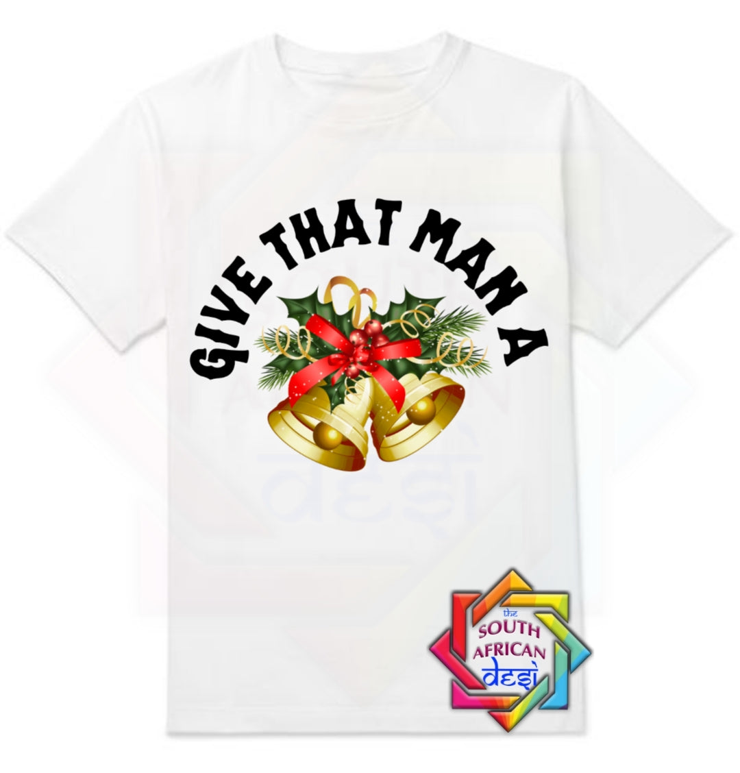 GIVE THAT MAN A BELLS | CHRISTMAS T-SHIRT