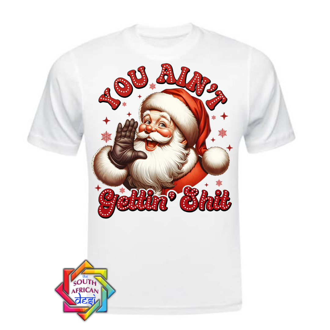 You ain't getting shit - Santa T-shirt