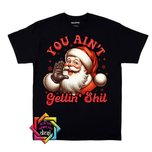 You ain't getting shit - Santa T-shirt