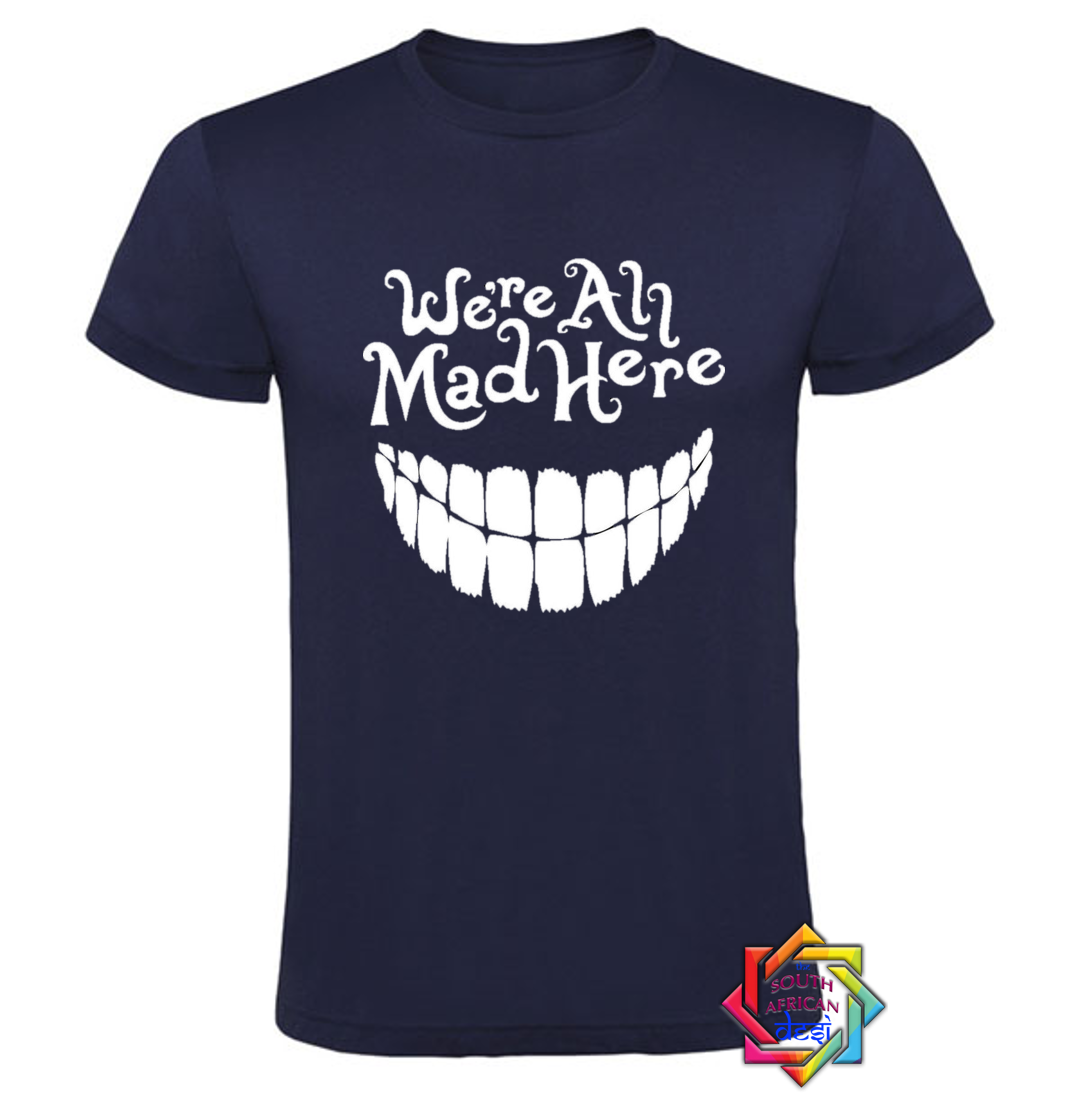 WE'RE ALL MAD HERE | MAD HATTER | ALICE IN WONDERLAND T SHIRT