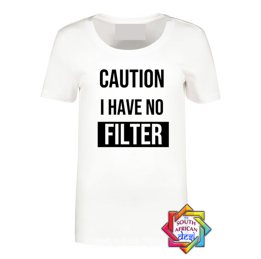 CAUTION I HAVE NO FILTER T SHIRT