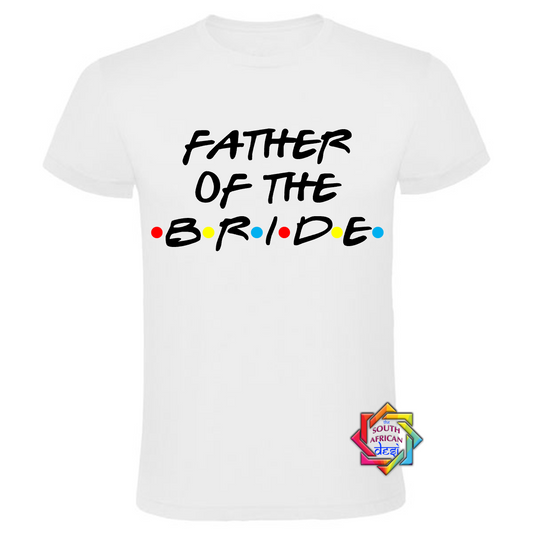 FATHER OF THE BRIDE - FRIENDS FONT T-SHIRT