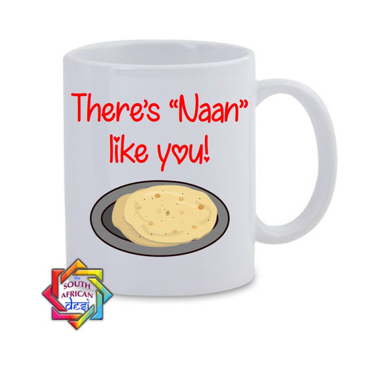 THERE'S NAAN LIKE YOU MUG