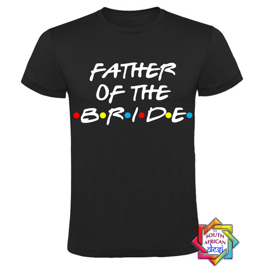 FATHER OF THE BRIDE - FRIENDS FONT T-SHIRT