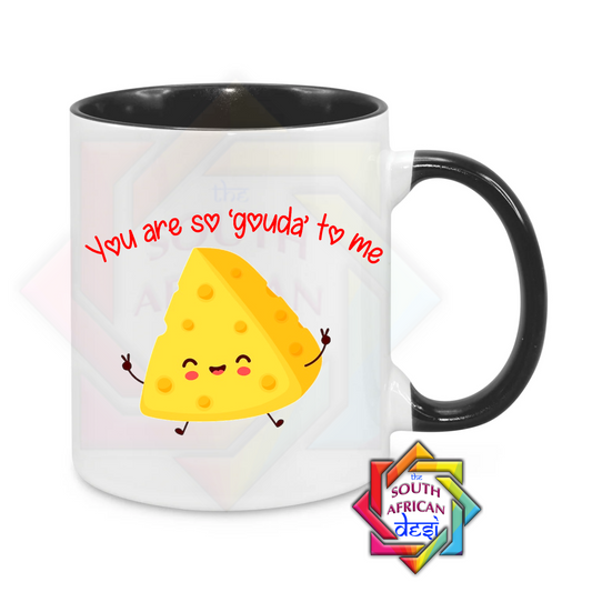 YOU ARE SO GOUDA TO ME MUG | VALENTINES DAY