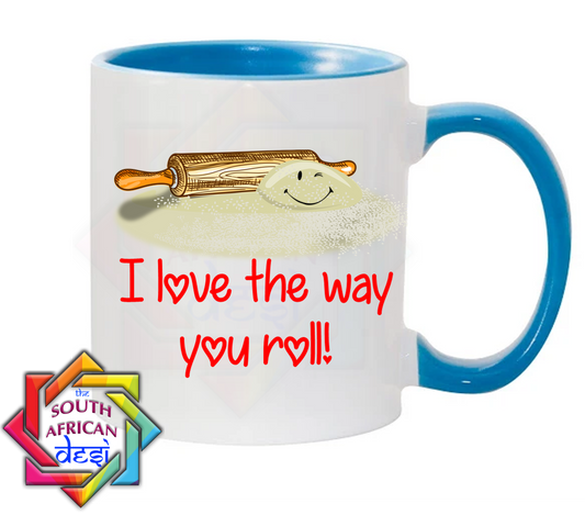 I LOVE THE WAY YOU "ROLL" ! | VALENTINES DAY MUG