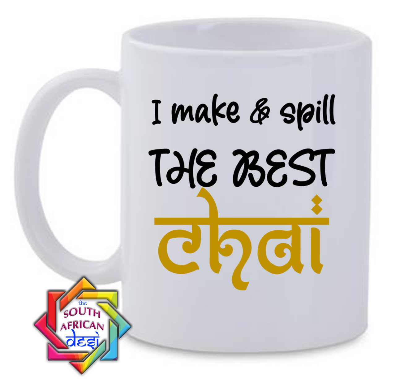 I MAKE & SPILL THE BEST CHAI MUG