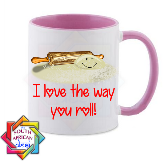 I LOVE THE WAY YOU "ROLL" ! | VALENTINES DAY MUG