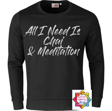 ALL I NEED IS CHAI AND MEDITATION HOODIE/SWEATER | UNISEX