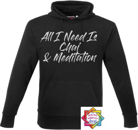 ALL I NEED IS CHAI AND MEDITATION HOODIE/SWEATER | UNISEX