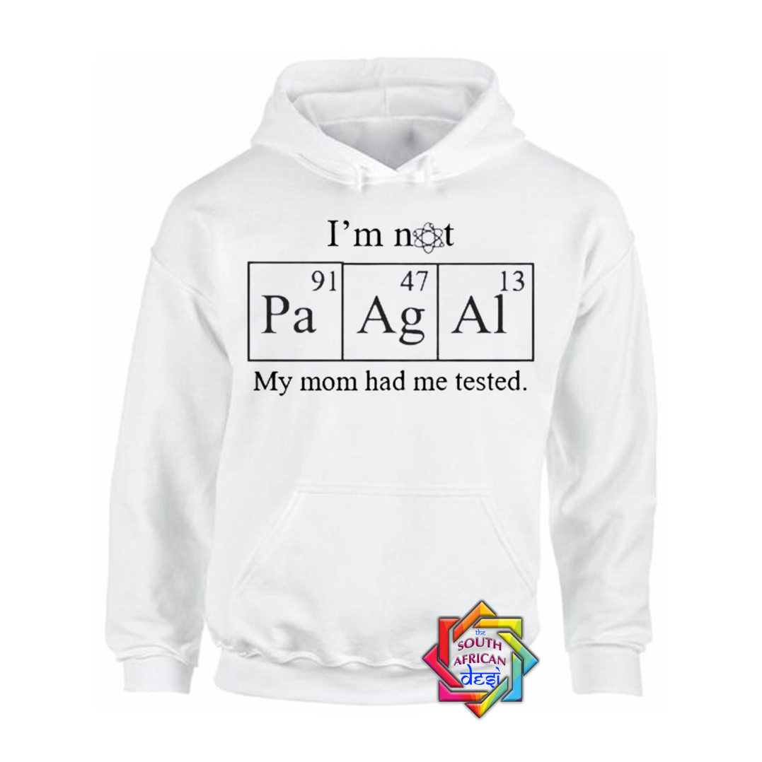 I'M NOT PAAGAL MY MOTHER HAD ME TESTED (BIG BANG THEORY INSPIRED) HOODIE/SWEATER | UNISEX