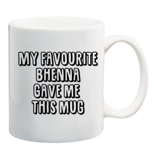 My Favourite Bhenna Gave Me This Mug