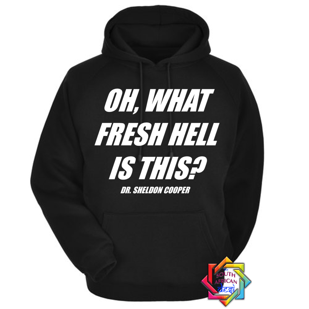 OH WHAT FRESH HELL IS THIS - DR SHELDON COOPER | BIG BANG THEORY INSPIRED HOODIE/SWEATER | UNISEX