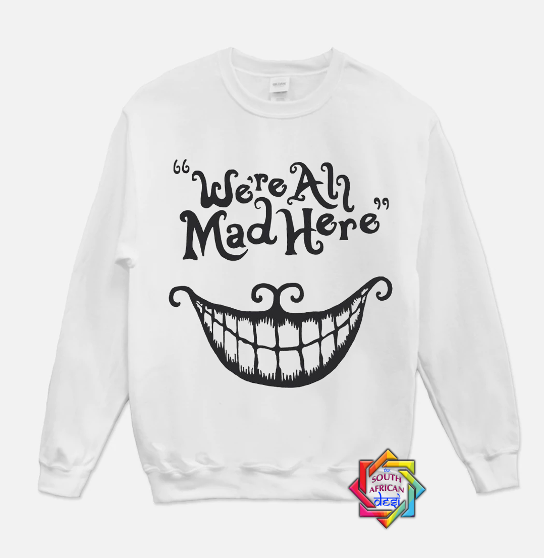WE'RE ALL MAD HERE | DISNEY INSPIRED | HOODIE/SWEATER | UNISEX