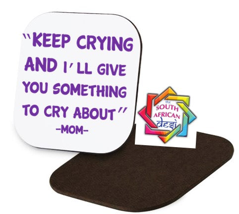 KEEP CRYING AND I'LL GIVE YOU SOMETHING TO CRY ABOUT Coaster | MOTHERS DAY