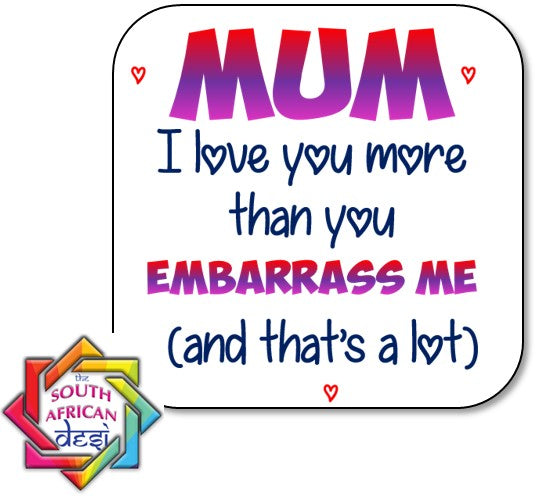 MUM I LOVE YOU MORE THAN YOU EMBARRASS ME FRIDGE MAGNET | MOTHERS DAY