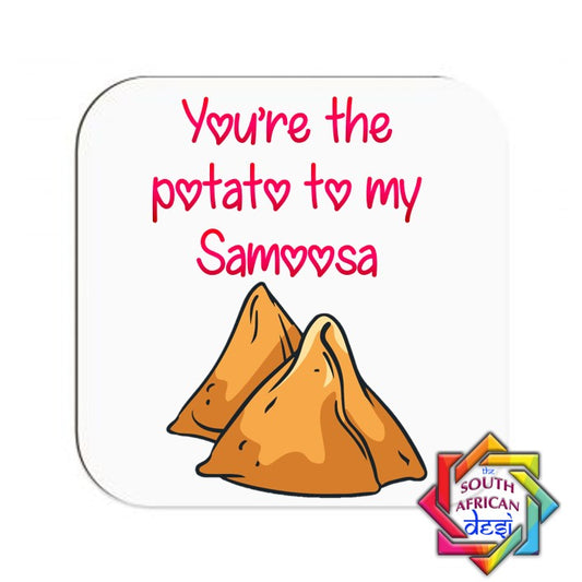 YOU'RE THE POTATO TO MY SAMOOSA COASTER