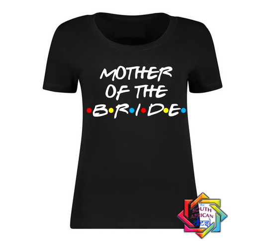 MOTHER OF THE BRIDE - FRIENDS FONT T-SHIRT