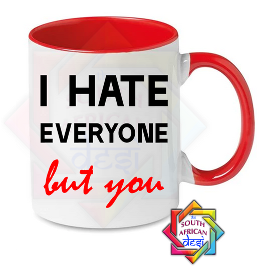 I HATE EVERYONE BUT YOU MUG | VALENTINES DAY