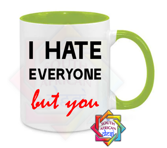 I HATE EVERYONE BUT YOU MUG | VALENTINES DAY