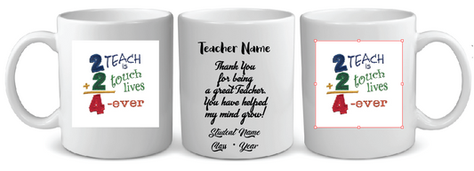 15 2 TEACH + 2 TOUCH LIVES 4 EVER TEACHER  MUG